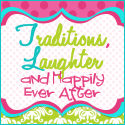 Traditions, Laughter and Happily Ever After