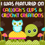 I was Featured on Calleigh's Clips & Crochet Creations