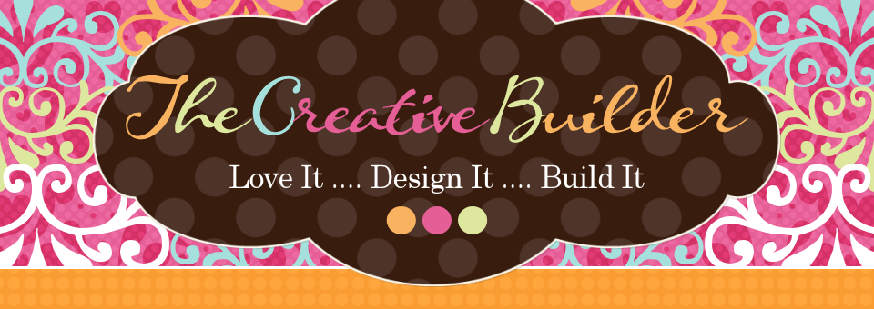 The Creative Builder - Love it ... Design it ... Build it